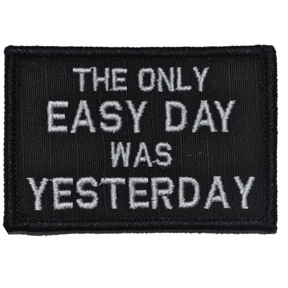 The Only Easy Day Was Yesterday, Navy Seal Motto - 2x3 Patch
