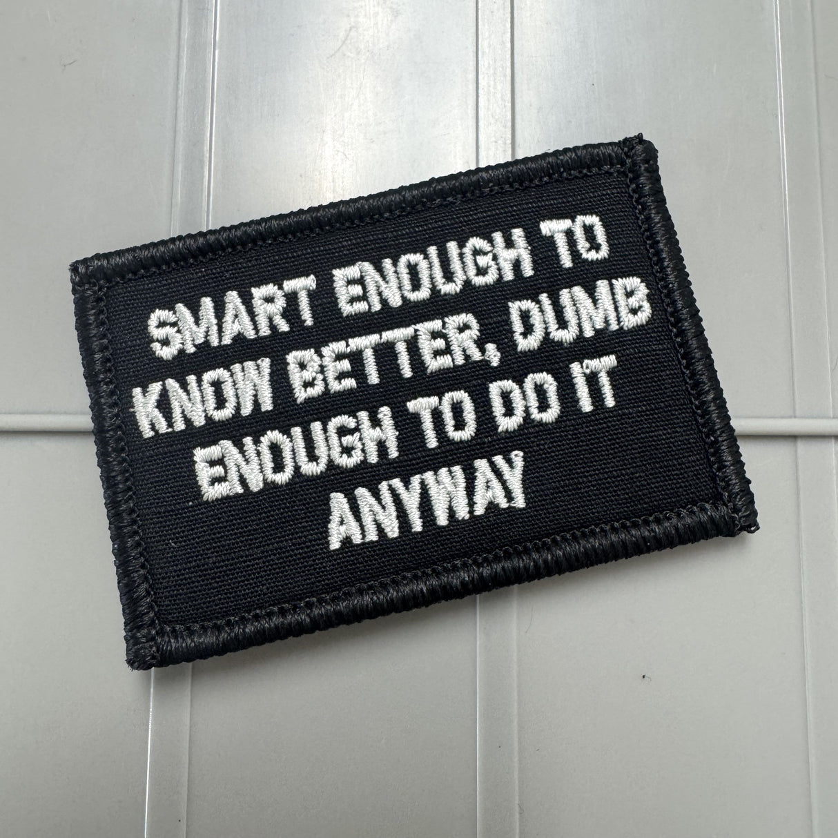 As Seen on Socials -  Smart Enough To Know Better, Dumb Enough To Do It Anyway - 2x3 Patch - Multiple Variants