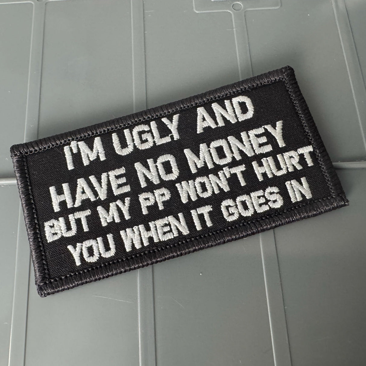 As Seen on Socials -I'm Ugly and Have No Money But My PP Won't Hurt When It Goes In - 2x4 Patch - Black w/Silver