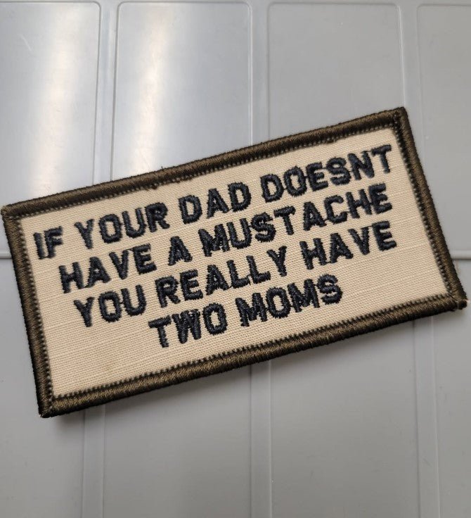 As Seen on Socials - If Your Dad Doesn't Have a Mustache You Really Have Two Moms - 2x4 Patch - Desert Tan w/Black