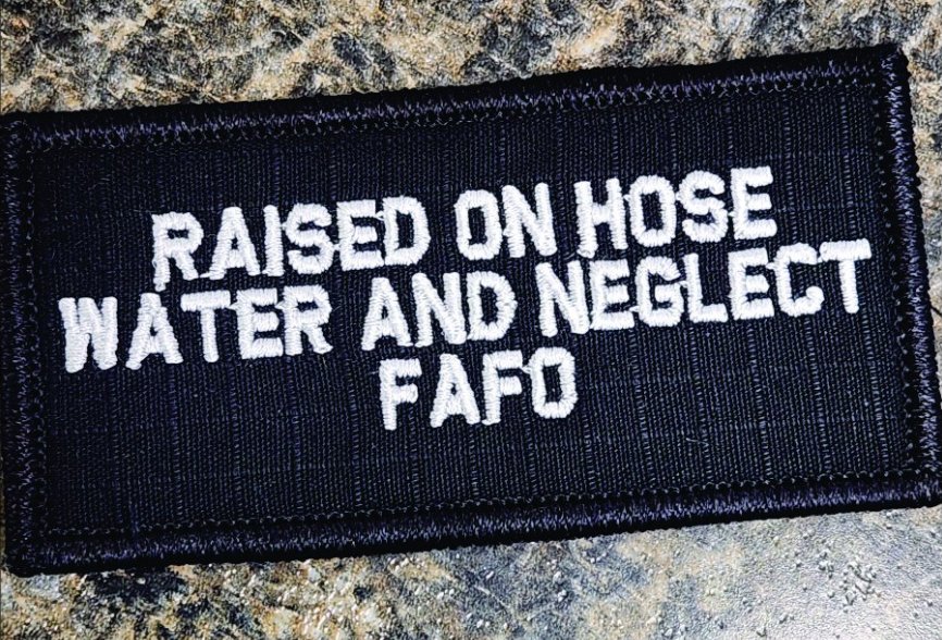 As Seen on Socials - Raised on Hose Water and Neglect FAFO - 2x4 Patch - Multiple Variants