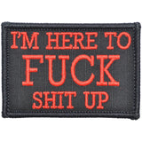 I'm Here to Fuck Shit Up - 2x3 Patch