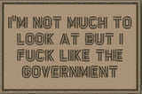 I'm Not Much to Look At But I Fuck Like The Government - 2x3 Patch