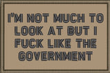 I'm Not Much to Look At But I Fuck Like The Government - 2x3 Patch
