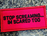 As Seen on Socials - Stop Screaming... I'm Scared Too - 2x4 Patch - Red w/Black