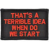 That's a Terrible Idea When Do We Start - 2x3 Patch