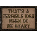 That's a Terrible Idea When Do We Start - 2x3 Patch