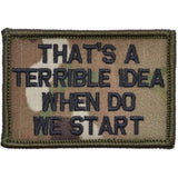 That's a Terrible Idea When Do We Start - 2x3 Patch