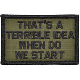 That's a Terrible Idea When Do We Start - 2x3 Patch